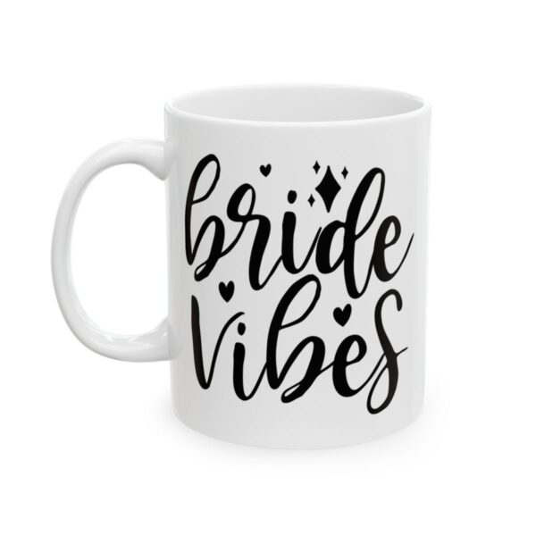 Bride Vibes Wedding Mug – Wedding Party Coffee Mug – 11oz/15oz Ceramic Mug - 16415_1_left.jpg Bride Vibes Wedding Mug – Wedding Party Coffee Mug – 11oz/15oz Ceramic Mug