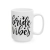Bride Vibes Wedding Mug – Wedding Party Coffee Mug – 11oz/15oz Ceramic Mug - 16415_2_right.jpg Bride Vibes Wedding Mug – Wedding Party Coffee Mug – 11oz/15oz Ceramic Mug