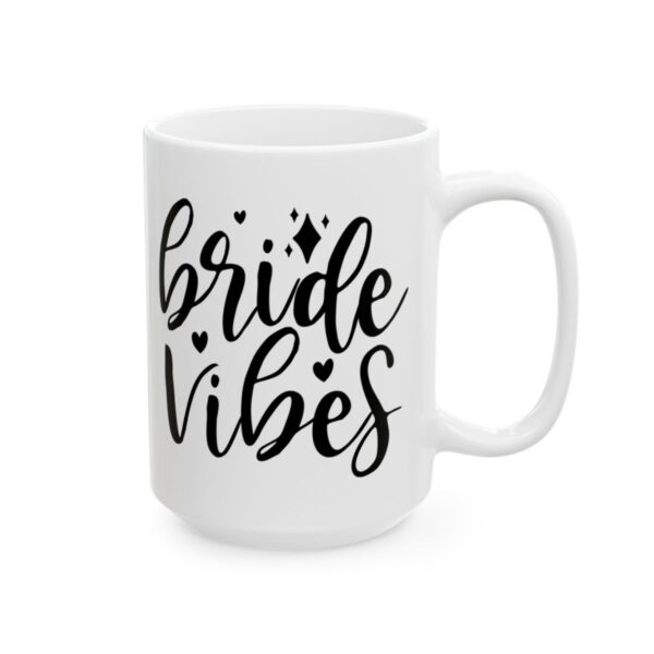 Bride Vibes Wedding Mug – Wedding Party Coffee Mug – 11oz/15oz Ceramic Mug - 16415_2_right.jpg Bride Vibes Wedding Mug – Wedding Party Coffee Mug – 11oz/15oz Ceramic Mug