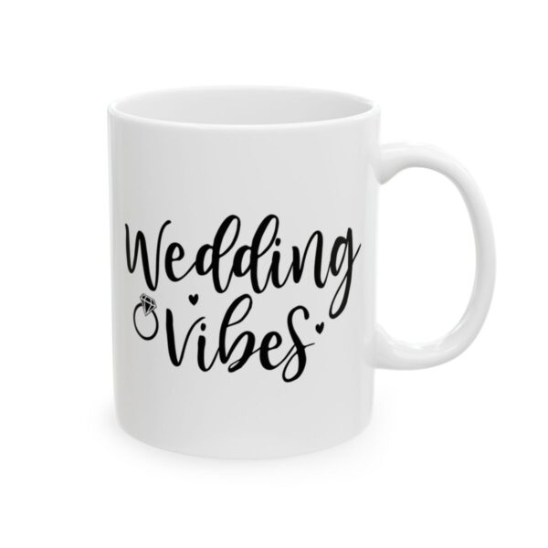 Wedding Vibes Wedding Mug – Wedding Party Coffee Mug – 11oz/15oz Ceramic Mug