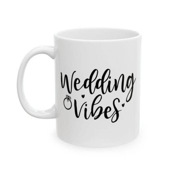 Wedding Vibes Wedding Mug – Wedding Party Coffee Mug – 11oz/15oz Ceramic Mug