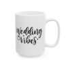 Wedding Vibes Wedding Mug – Wedding Party Coffee Mug – 11oz/15oz Ceramic Mug