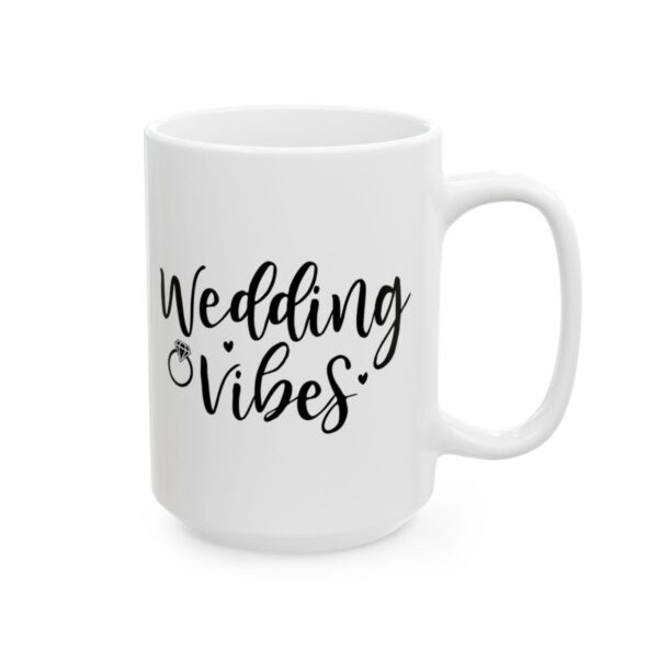 Wedding Vibes Wedding Mug – Wedding Party Coffee Mug – 11oz/15oz Ceramic Mug