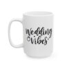 Wedding Vibes Wedding Mug – Wedding Party Coffee Mug – 11oz/15oz Ceramic Mug