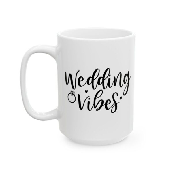 Wedding Vibes Wedding Mug – Wedding Party Coffee Mug – 11oz/15oz Ceramic Mug