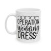 Operation Wedding Dress Wedding Mug – Wedding Party Coffee Mug – 11oz/15oz Ceramic Mug - 16449_1_left.jpg Operation Wedding Dress Wedding Mug – Wedding Party Coffee Mug – 11oz/15oz Ceramic Mug