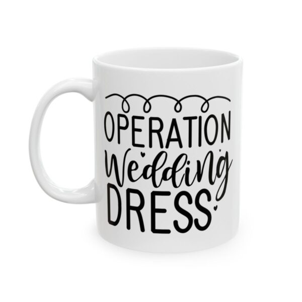 Operation Wedding Dress Wedding Mug – Wedding Party Coffee Mug – 11oz/15oz Ceramic Mug - 16449_1_left.jpg Operation Wedding Dress Wedding Mug – Wedding Party Coffee Mug – 11oz/15oz Ceramic Mug