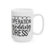 Operation Wedding Dress Wedding Mug – Wedding Party Coffee Mug – 11oz/15oz Ceramic Mug - 16449_2_right.jpg Operation Wedding Dress Wedding Mug – Wedding Party Coffee Mug – 11oz/15oz Ceramic Mug