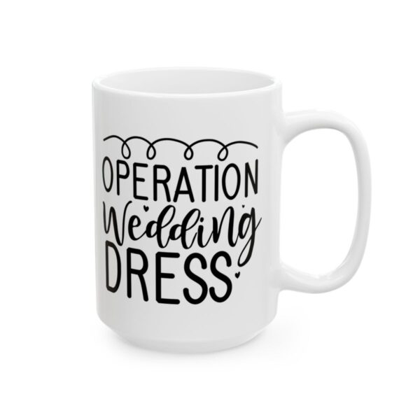 Operation Wedding Dress Wedding Mug – Wedding Party Coffee Mug – 11oz/15oz Ceramic Mug - 16449_2_right.jpg Operation Wedding Dress Wedding Mug – Wedding Party Coffee Mug – 11oz/15oz Ceramic Mug