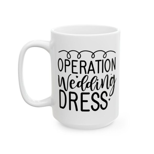 Operation Wedding Dress Wedding Mug – Wedding Party Coffee Mug – 11oz/15oz Ceramic Mug - 16449_3_left.jpg Operation Wedding Dress Wedding Mug – Wedding Party Coffee Mug – 11oz/15oz Ceramic Mug