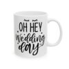 Oh Hey Wedding Day Wedding Mug – Wedding Party Coffee Mug – 11oz/15oz Ceramic Mug - 16456_0_right.jpg Oh Hey Wedding Day Wedding Mug – Wedding Party Coffee Mug – 11oz/15oz Ceramic Mug