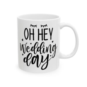 Oh Hey Wedding Day Wedding Mug – Wedding Party Coffee Mug – 11oz/15oz Ceramic Mug - 16456_0_right.jpg Oh Hey Wedding Day Wedding Mug – Wedding Party Coffee Mug – 11oz/15oz Ceramic Mug
