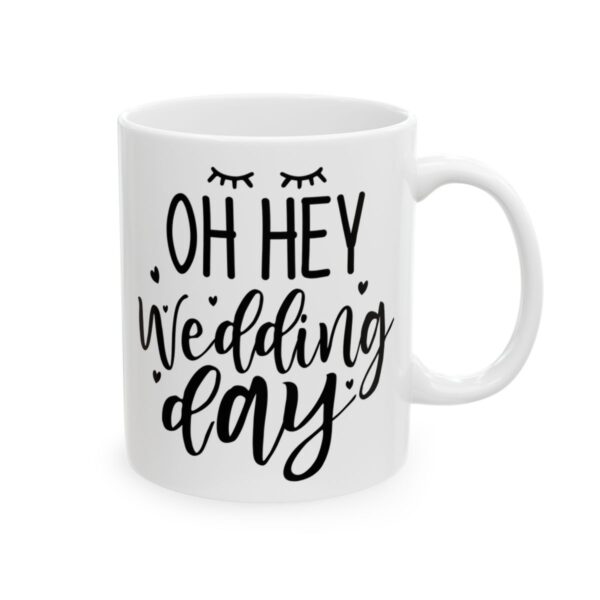 Oh Hey Wedding Day Wedding Mug – Wedding Party Coffee Mug – 11oz/15oz Ceramic Mug - 16456_0_right.jpg Oh Hey Wedding Day Wedding Mug – Wedding Party Coffee Mug – 11oz/15oz Ceramic Mug