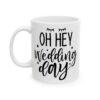 Oh Hey Wedding Day Wedding Mug – Wedding Party Coffee Mug – 11oz/15oz Ceramic Mug - 16456_1_left.jpg Oh Hey Wedding Day Wedding Mug – Wedding Party Coffee Mug – 11oz/15oz Ceramic Mug