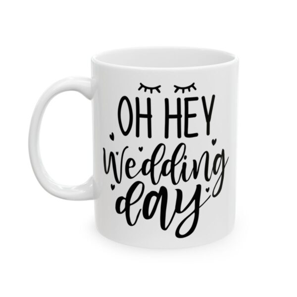 Oh Hey Wedding Day Wedding Mug – Wedding Party Coffee Mug – 11oz/15oz Ceramic Mug - 16456_1_left.jpg Oh Hey Wedding Day Wedding Mug – Wedding Party Coffee Mug – 11oz/15oz Ceramic Mug