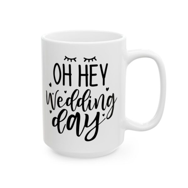 Oh Hey Wedding Day Wedding Mug – Wedding Party Coffee Mug – 11oz/15oz Ceramic Mug - 16456_2_right.jpg Oh Hey Wedding Day Wedding Mug – Wedding Party Coffee Mug – 11oz/15oz Ceramic Mug