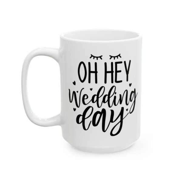 Oh Hey Wedding Day Wedding Mug – Wedding Party Coffee Mug – 11oz/15oz Ceramic Mug - 16456_3_left.jpg Oh Hey Wedding Day Wedding Mug – Wedding Party Coffee Mug – 11oz/15oz Ceramic Mug