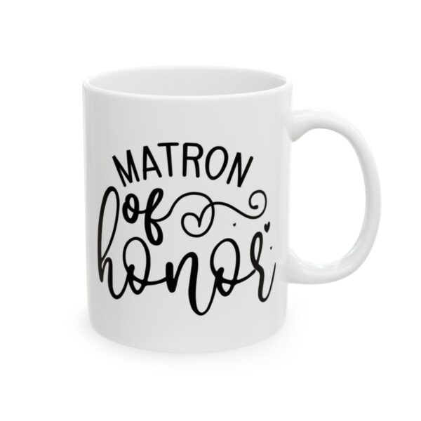 Matron of Honor Wedding Mug – Wedding Party Coffee Mug – 11oz/15oz Ceramic Mug - 16470_0_right.jpg Matron of Honor Wedding Mug – Wedding Party Coffee Mug – 11oz/15oz Ceramic Mug