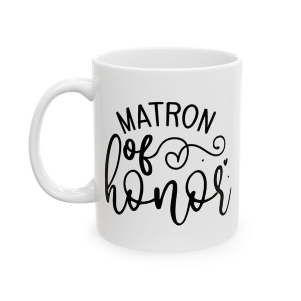 Matron of Honor Wedding Mug – Wedding Party Coffee Mug – 11oz/15oz Ceramic Mug - 16470_1_left.jpg Matron of Honor Wedding Mug – Wedding Party Coffee Mug – 11oz/15oz Ceramic Mug