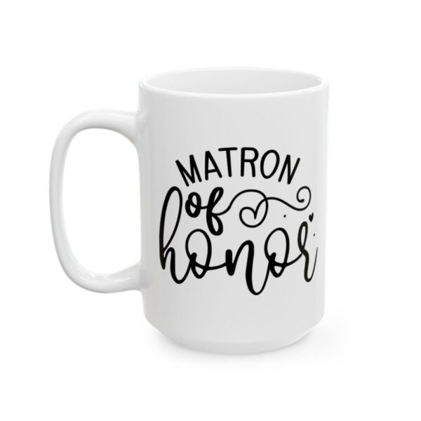 Matron of Honor Wedding Mug – Wedding Party Coffee Mug – 11oz/15oz Ceramic Mug - 16470_3_left.jpg Matron of Honor Wedding Mug – Wedding Party Coffee Mug – 11oz/15oz Ceramic Mug