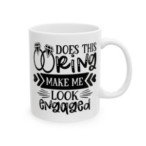 Does This Ring Make Me Look Engaged Wedding Mug – Wedding Party Coffee Mug – 11oz/15oz Ceramic Mug - 16498_0_right.jpg Does This Ring Make Me Look Engaged Wedding Mug – Wedding Party Coffee Mug – 11oz/15oz Ceramic Mug