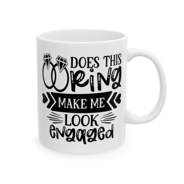 Does This Ring Make Me Look Engaged Wedding Mug – Wedding Party Coffee Mug – 11oz/15oz Ceramic Mug - 16498_0_right.jpg Does This Ring Make Me Look Engaged Wedding Mug – Wedding Party Coffee Mug – 11oz/15oz Ceramic Mug