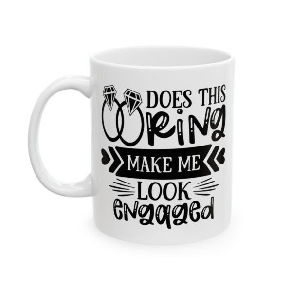 Does This Ring Make Me Look Engaged Wedding Mug – Wedding Party Coffee Mug – 11oz/15oz Ceramic Mug - 16498_1_left.jpg Does This Ring Make Me Look Engaged Wedding Mug – Wedding Party Coffee Mug – 11oz/15oz Ceramic Mug