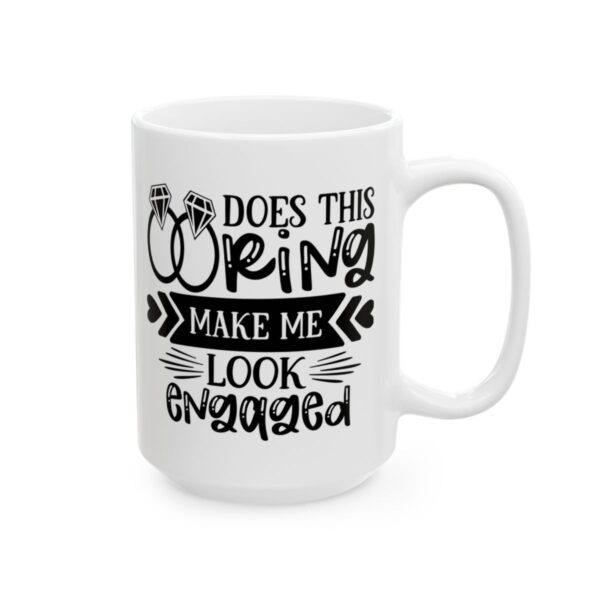 Does This Ring Make Me Look Engaged Wedding Mug – Wedding Party Coffee Mug – 11oz/15oz Ceramic Mug - 16498_2_right.jpg Does This Ring Make Me Look Engaged Wedding Mug – Wedding Party Coffee Mug – 11oz/15oz Ceramic Mug