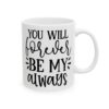 You Will Forever Be My Always Wedding Mug – Wedding Party Coffee Mug – 11oz/15oz Ceramic Mug - 16518_0_right.jpg You Will Forever Be My Always Wedding Mug – Wedding Party Coffee Mug – 11oz/15oz Ceramic Mug