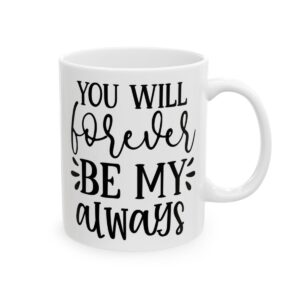 You Will Forever Be My Always Wedding Mug – Wedding Party Coffee Mug – 11oz/15oz Ceramic Mug - 16518_0_right.jpg You Will Forever Be My Always Wedding Mug – Wedding Party Coffee Mug – 11oz/15oz Ceramic Mug