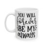 You Will Forever Be My Always Wedding Mug – Wedding Party Coffee Mug – 11oz/15oz Ceramic Mug - 16518_1_left.jpg You Will Forever Be My Always Wedding Mug – Wedding Party Coffee Mug – 11oz/15oz Ceramic Mug