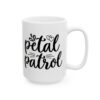 Petal Patrol Wedding Mug – Wedding Party Coffee Mug – 11oz/15oz Ceramic Mug - 16525_2_right.jpg Petal Patrol Wedding Mug – Wedding Party Coffee Mug – 11oz/15oz Ceramic Mug