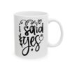 I Said Yes Wedding Mug – Wedding Party Coffee Mug – 11oz/15oz Ceramic Mug - 16542_0_right.jpg I Said Yes Wedding Mug – Wedding Party Coffee Mug – 11oz/15oz Ceramic Mug