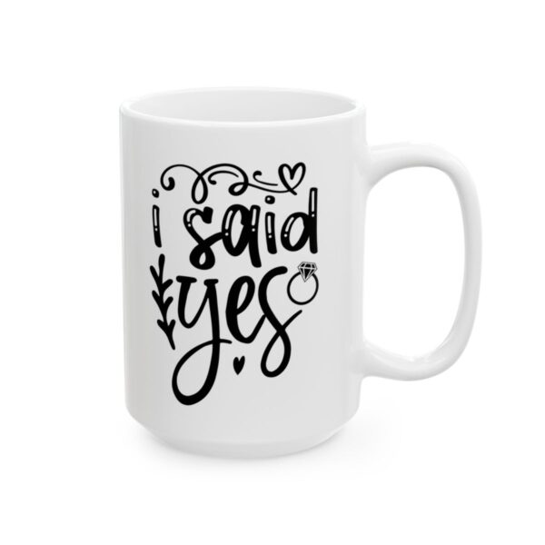 I Said Yes Wedding Mug – Wedding Party Coffee Mug – 11oz/15oz Ceramic Mug - 16542_2_right.jpg I Said Yes Wedding Mug – Wedding Party Coffee Mug – 11oz/15oz Ceramic Mug