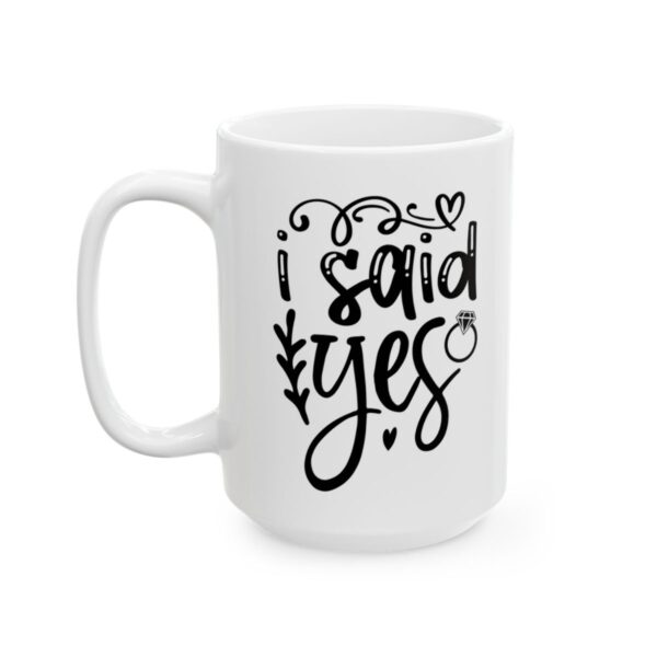 I Said Yes Wedding Mug – Wedding Party Coffee Mug – 11oz/15oz Ceramic Mug - 16542_3_left.jpg I Said Yes Wedding Mug – Wedding Party Coffee Mug – 11oz/15oz Ceramic Mug