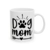 Dog Mom Dog Lover Mug – Dog Quote Coffee Mug – 11oz/15oz Ceramic Mug - 18185_0_right.jpg Dog Mom Dog Lover Mug – Dog Quote Coffee Mug – 11oz/15oz Ceramic Mug