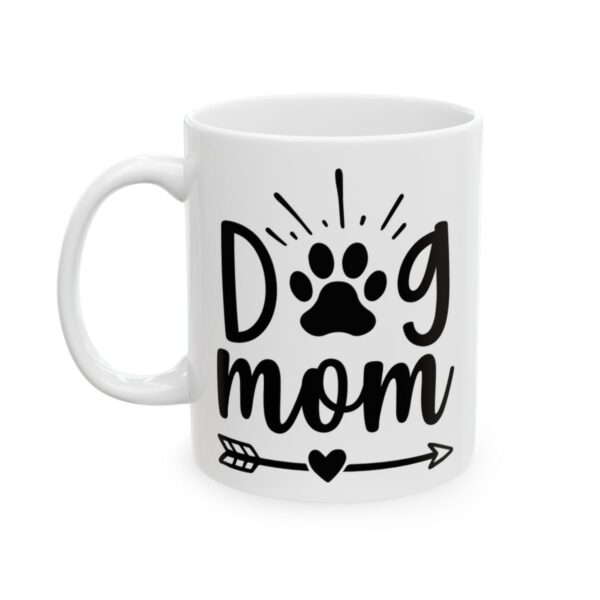Dog Mom Dog Lover Mug – Dog Quote Coffee Mug – 11oz/15oz Ceramic Mug - 18185_1_left.jpg Dog Mom Dog Lover Mug – Dog Quote Coffee Mug – 11oz/15oz Ceramic Mug
