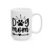 Dog Mom Dog Lover Mug – Dog Quote Coffee Mug – 11oz/15oz Ceramic Mug - 18185_2_right.jpg Dog Mom Dog Lover Mug – Dog Quote Coffee Mug – 11oz/15oz Ceramic Mug