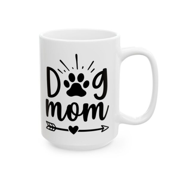Dog Mom Dog Lover Mug – Dog Quote Coffee Mug – 11oz/15oz Ceramic Mug - 18185_2_right.jpg Dog Mom Dog Lover Mug – Dog Quote Coffee Mug – 11oz/15oz Ceramic Mug