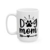 Dog Mom Dog Lover Mug – Dog Quote Coffee Mug – 11oz/15oz Ceramic Mug - 18185_3_left.jpg Dog Mom Dog Lover Mug – Dog Quote Coffee Mug – 11oz/15oz Ceramic Mug