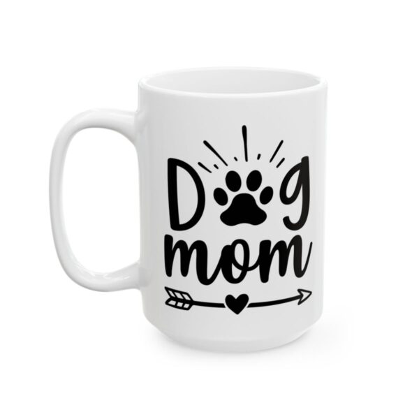 Dog Mom Dog Lover Mug – Dog Quote Coffee Mug – 11oz/15oz Ceramic Mug - 18185_3_left.jpg Dog Mom Dog Lover Mug – Dog Quote Coffee Mug – 11oz/15oz Ceramic Mug