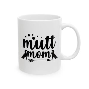 Mutt Mom Dog Lover Mug – Dog Quote Coffee Mug – 11oz/15oz Ceramic Mug - 18251_0_right.jpg Mutt Mom Dog Lover Mug – Dog Quote Coffee Mug – 11oz/15oz Ceramic Mug