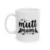 Mutt Mom Dog Lover Mug – Dog Quote Coffee Mug – 11oz/15oz Ceramic Mug