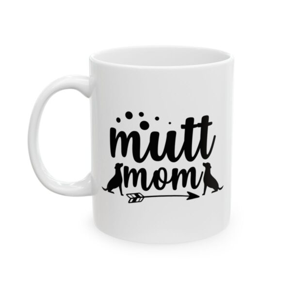 Mutt Mom Dog Lover Mug – Dog Quote Coffee Mug – 11oz/15oz Ceramic Mug