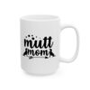 Mutt Mom Dog Lover Mug – Dog Quote Coffee Mug – 11oz/15oz Ceramic Mug