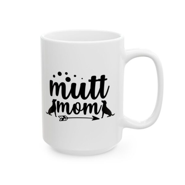 Mutt Mom Dog Lover Mug – Dog Quote Coffee Mug – 11oz/15oz Ceramic Mug