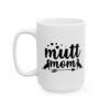 Mutt Mom Dog Lover Mug – Dog Quote Coffee Mug – 11oz/15oz Ceramic Mug