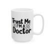 Trust Me I’m a Doctor Medical Mug – Healthcare Gift Coffee Mug – 11oz/15oz Ceramic Mug - 21183_2_right.jpg Trust Me I'm a Doctor Medical Mug – Healthcare Gift Coffee Mug – 11oz/15oz Ceramic Mug