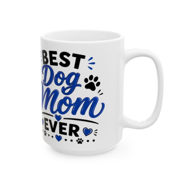 Best Dog Mom Ever Dog Lover Mug – Dog Quote Coffee Mug – 11oz/15oz Ceramic Mug