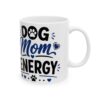 Dog Mom Energy Dog Lover Mug – Dog Quote Coffee Mug – 11oz/15oz Ceramic Mug